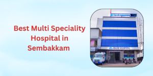 Multi speciality Hospital in Sembakkam